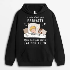 Sweat à Capuche La Vie N‘est Pas Parfaite Chiens Personnalisé 5 Sweat à Capuche La Vie N‘est Pas Parfaite Chiens Personnalisé -Cadeau Plus 0090AHFR2 cadeau Personalisable Sweat a Capuche chiens personne
