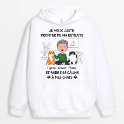 Sweat à Capuche Je Veux Juste Profiter De Ma Retraite Et Faire Des Câlins À Mes Chats Personnalisé