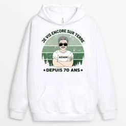 Sweat à Capuche Je Vis Encore Sur Terre Notre Planète Depuis 70 Ans Personnalisé