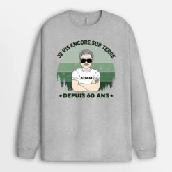 Manches Longues Je Vis Encore Sur Terre Depuis 60 Ans Personnalisé