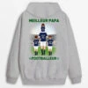 Sweat à Capuche Le Meilleur Papa Footballeur De Tous Les Temps Personnalisé -Cadeau Plus 1256hfr1 sweat a capuche le meilleur papa footballeur de tous les temps personnalise