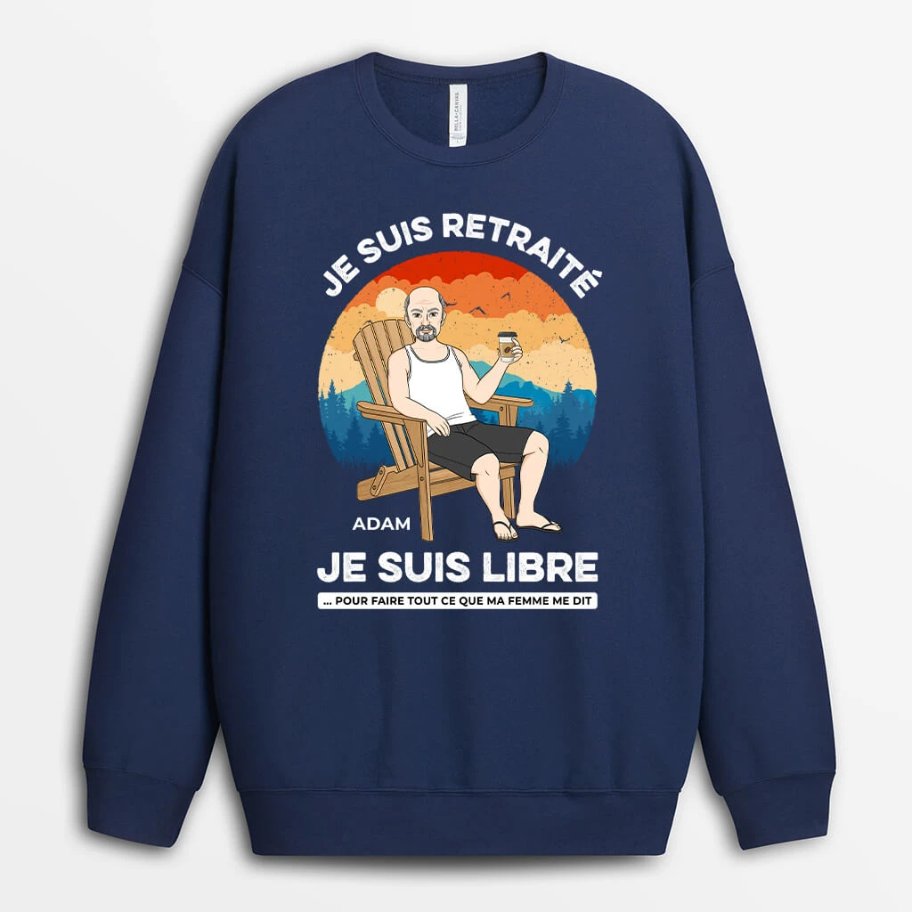 Sweatshirt Je Suis Retraité Je Suis Libre Personnalisé 3 Sweatshirt Je Suis Retraité Je Suis Libre Personnalisé
